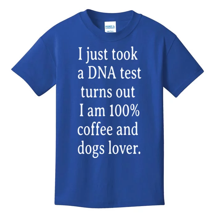 I Just Took A Dna Test Turns Out I Am Coffee And Dogs Lover Gift Kids T-Shirt