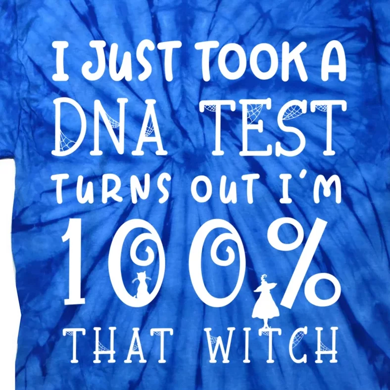 I Just Took A Dna Test Turns Out Im 100% That Witch Cute Gift Tie-Dye T-Shirt