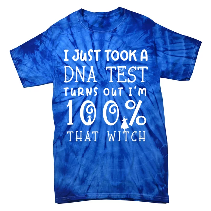 I Just Took A Dna Test Turns Out Im 100% That Witch Cute Gift Tie-Dye T-Shirt