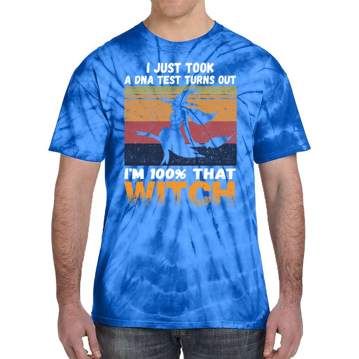 I Just Took A Dna Test Turns Out Im % That Witch Halloween Meaningful Gift Tie-Dye T-Shirt