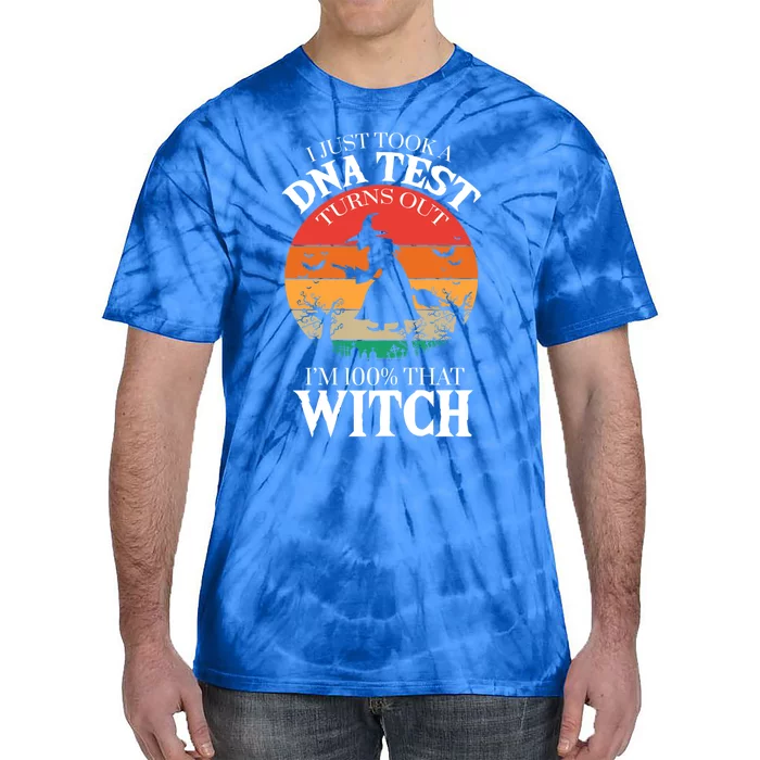 I Just Took A Dna Test Turns Out Im 100% That Witch Meaningful Gift Tie-Dye T-Shirt