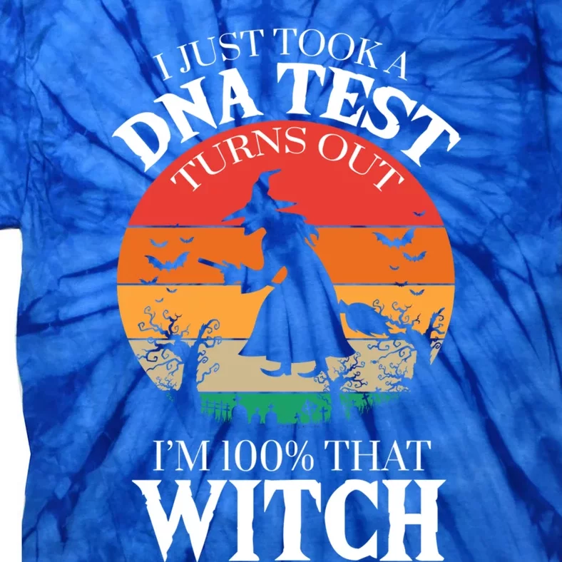 I Just Took A Dna Test Turns Out Im 100% That Witch Meaningful Gift Tie-Dye T-Shirt