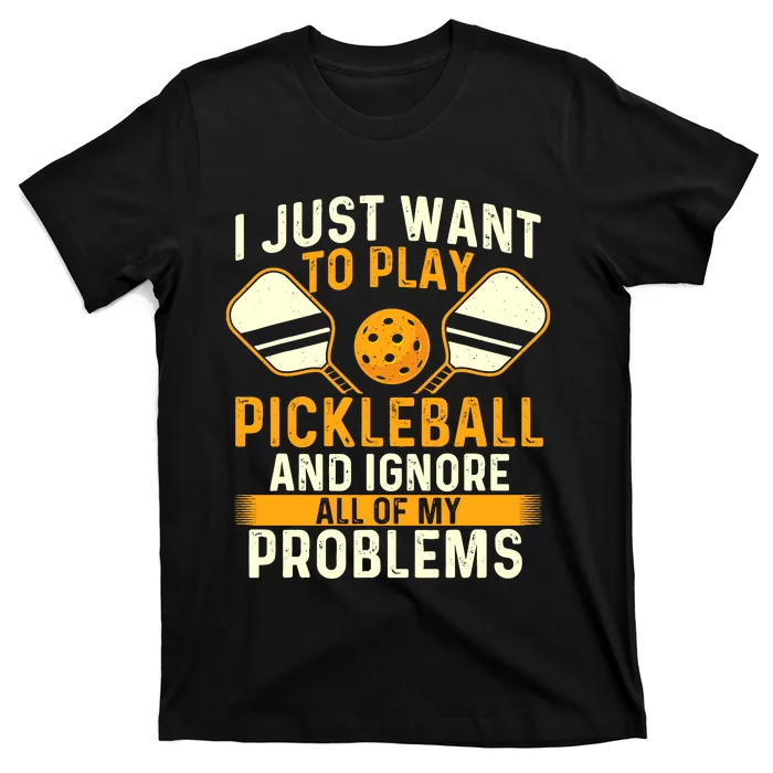 I Just Want To Play Pickleball Pickleballers Sports Lover T-Shirt