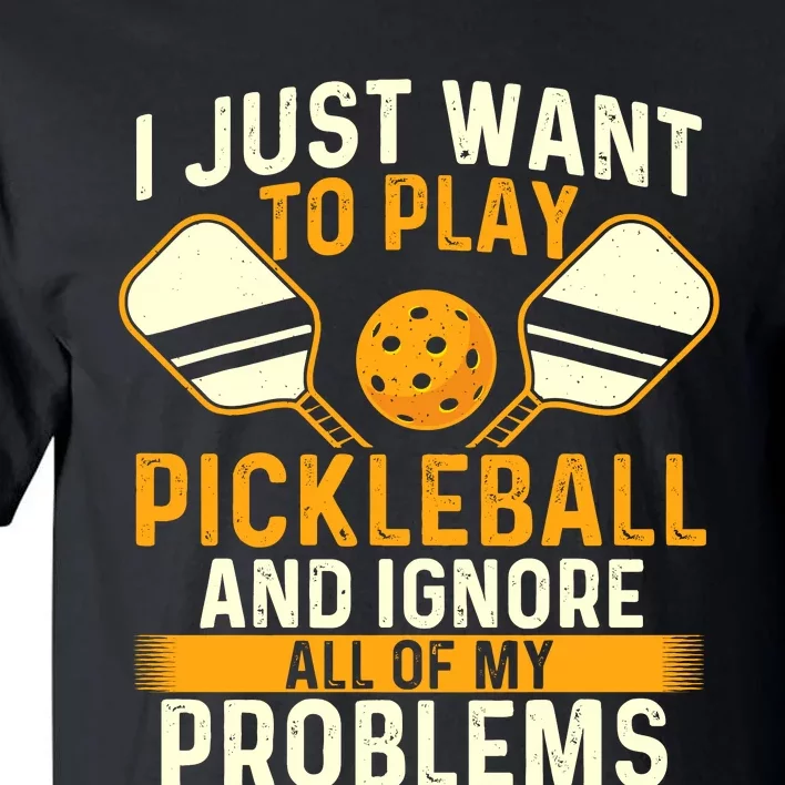 I Just Want To Play Pickleball Pickleballers Sports Lover Tall T-Shirt