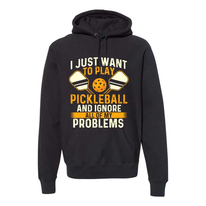 I Just Want To Play Pickleball Pickleballers Sports Lover Premium Hoodie