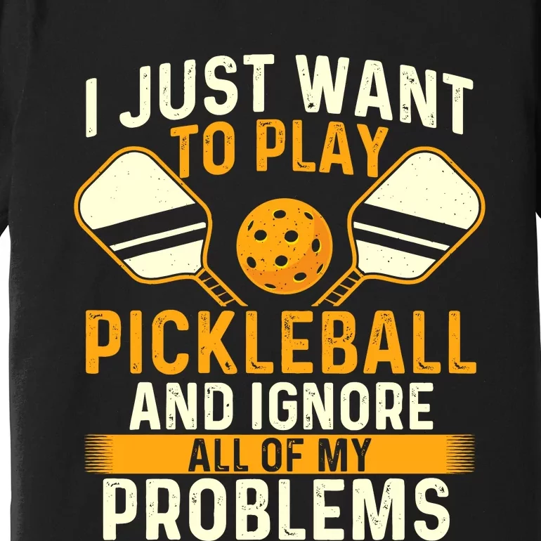 I Just Want To Play Pickleball Pickleballers Sports Lover Premium T-Shirt