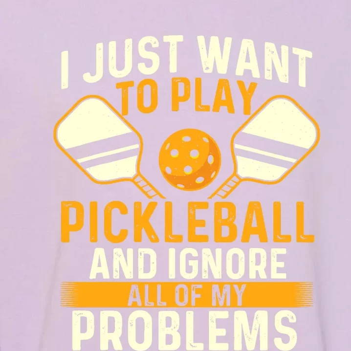 I Just Want To Play Pickleball Pickleballers Sports Lover Garment-Dyed Sweatshirt