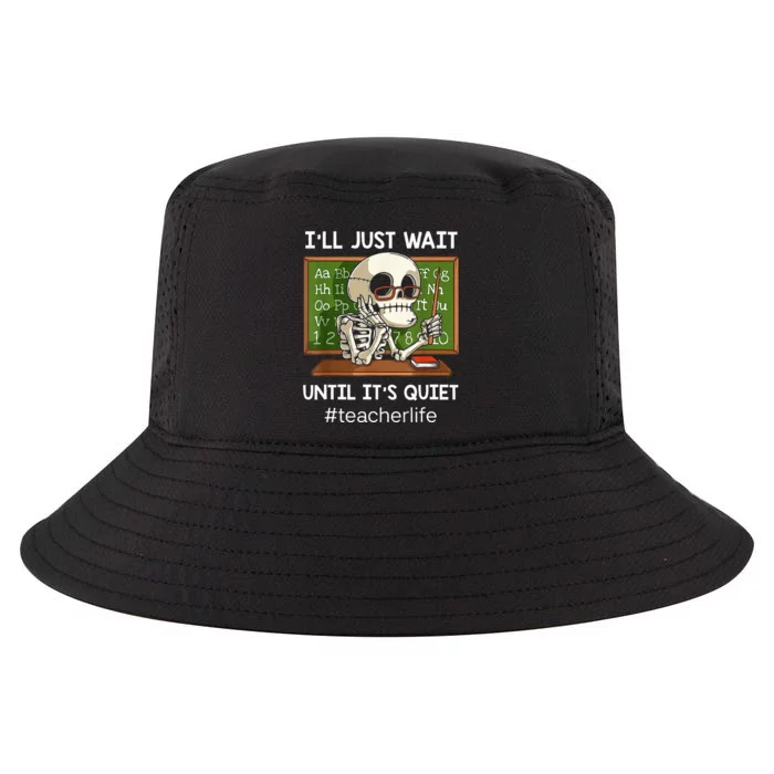 ILl Just Wait Until ItS Quiet Funny Sarcastic Teacher Cool Comfort Performance Bucket Hat