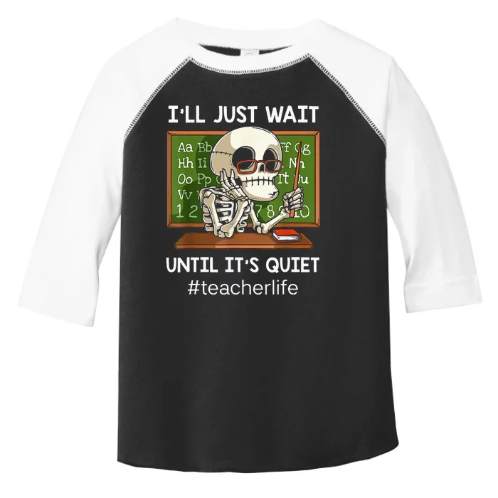 ILl Just Wait Until ItS Quiet Funny Sarcastic Teacher Toddler Fine Jersey T-Shirt