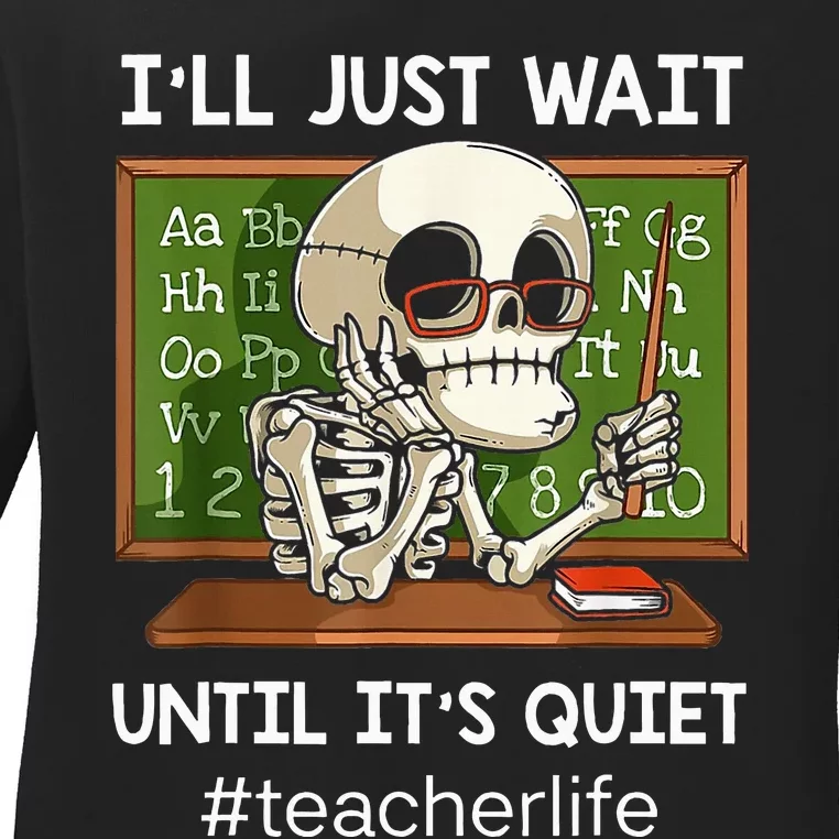 ILl Just Wait Until ItS Quiet Funny Sarcastic Teacher Ladies Long Sleeve Shirt