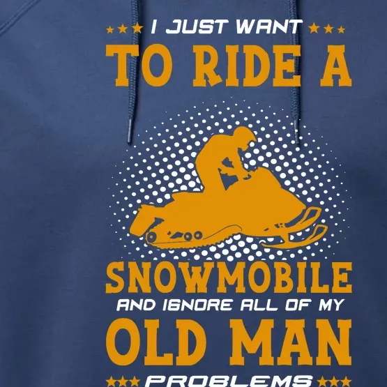 I Just Want To Ride A Snowmobile And Ignore All Of Old Man Performance Fleece Hoodie