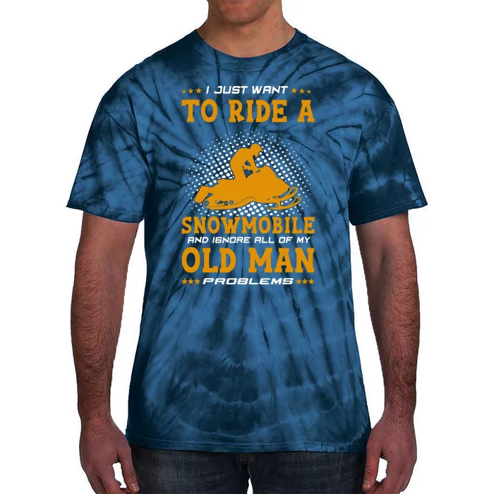 I Just Want To Ride A Snowmobile And Ignore All Of Old Man Tie-Dye T-Shirt