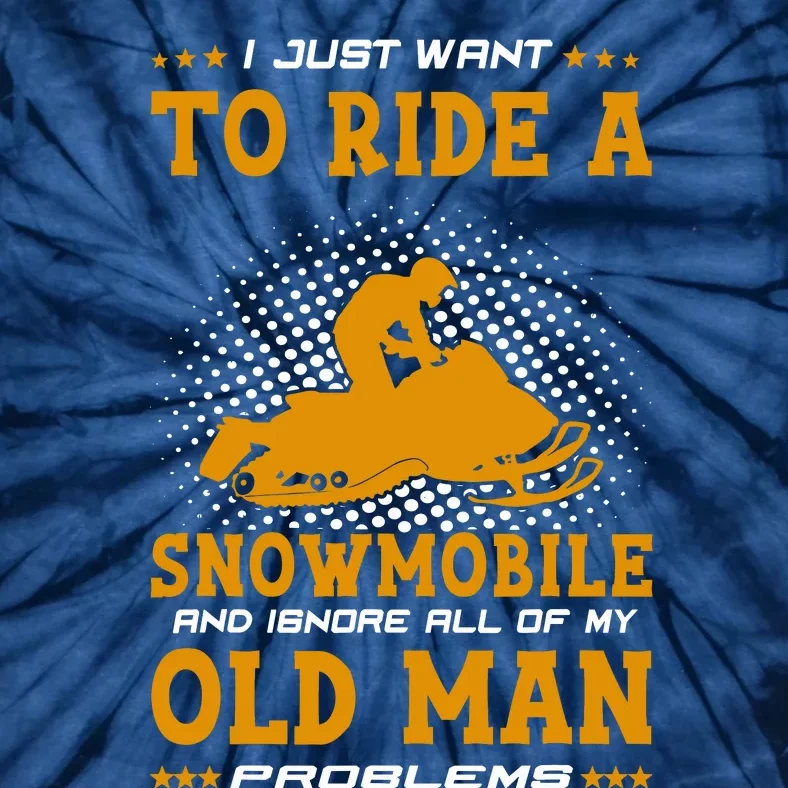 I Just Want To Ride A Snowmobile And Ignore All Of Old Man Tie-Dye T-Shirt