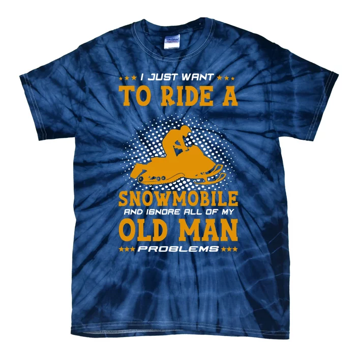 I Just Want To Ride A Snowmobile And Ignore All Of Old Man Tie-Dye T-Shirt