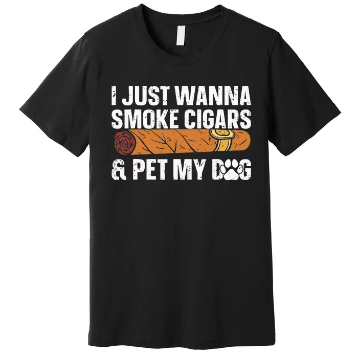 I Just Wanna Smoke Cigars And Pet My Dog Cigar Lounge Premium T-Shirt