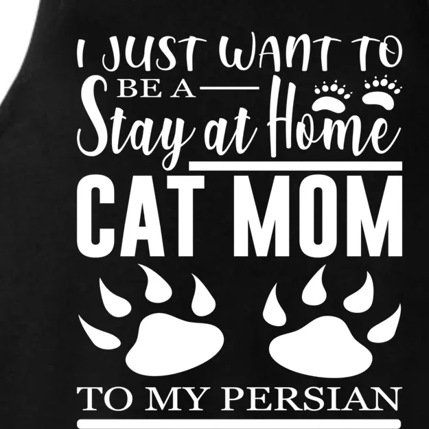 I Just Want To Be A Stay At Home Cat Mom To My Persian Funny Gift Ladies Tri-Blend Wicking Tank