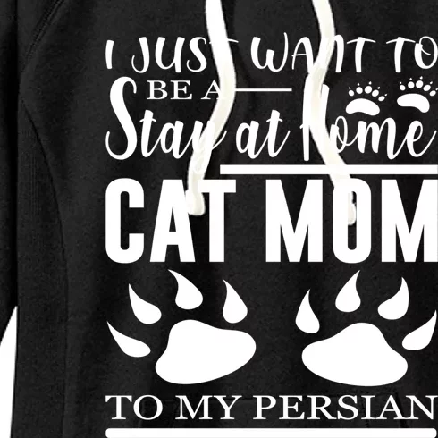 I Just Want To Be A Stay At Home Cat Mom To My Persian Funny Gift Women's Fleece Hoodie