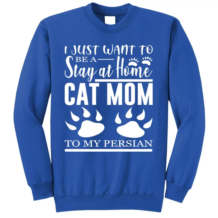 I Just Want To Be A Stay At Home Cat Mom To My Persian Funny Gift Sweatshirt