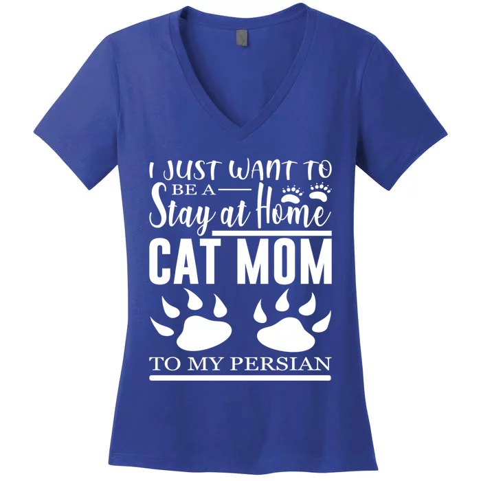 I Just Want To Be A Stay At Home Cat Mom To My Persian Funny Gift Women's V-Neck T-Shirt