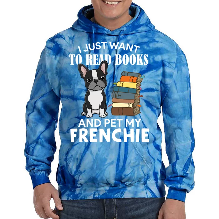 I Just Want To Read Books And Pet French Bulldog Dog Lover Gift Tie Dye Hoodie