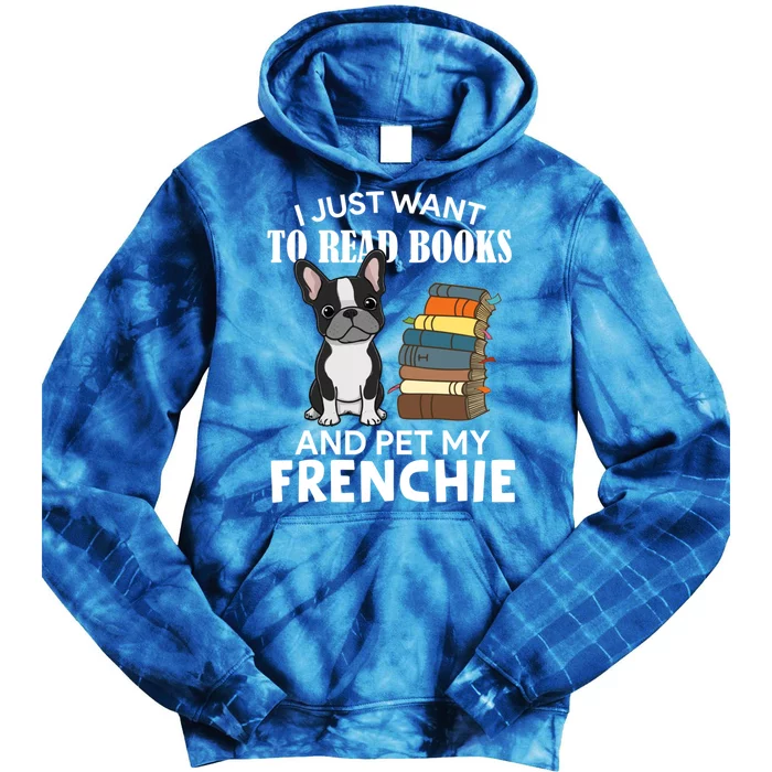 I Just Want To Read Books And Pet French Bulldog Dog Lover Gift Tie Dye Hoodie