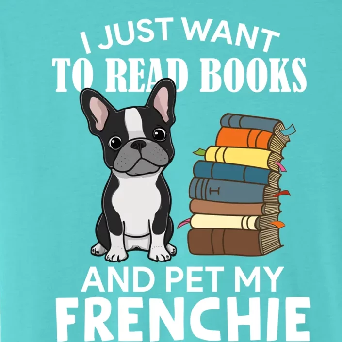 I Just Want To Read Books And Pet French Bulldog Dog Lover Gift ChromaSoft Performance T-Shirt