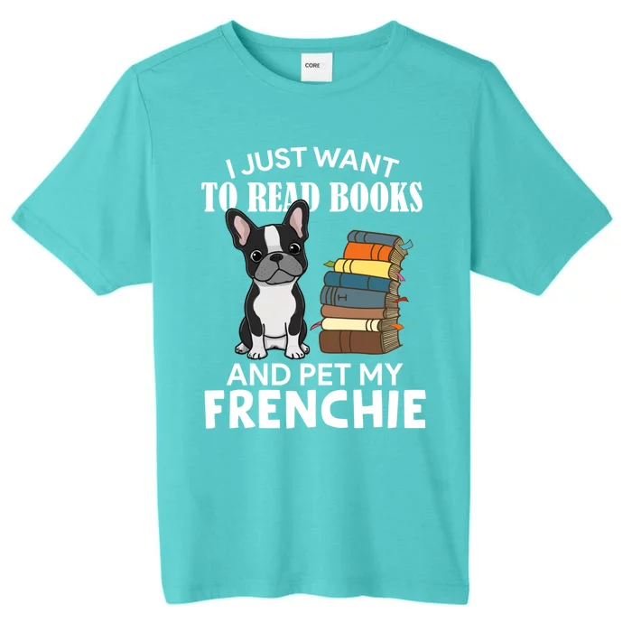 I Just Want To Read Books And Pet French Bulldog Dog Lover Gift ChromaSoft Performance T-Shirt