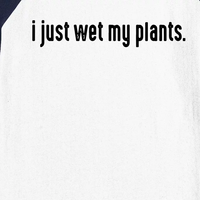 I Just Wet My Plants White Gardening Shirts For Gardeners Baseball Sleeve Shirt