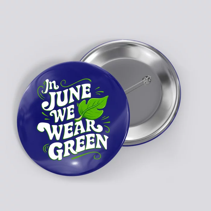 In June We Wear Green Awareness Month Great Gift Button