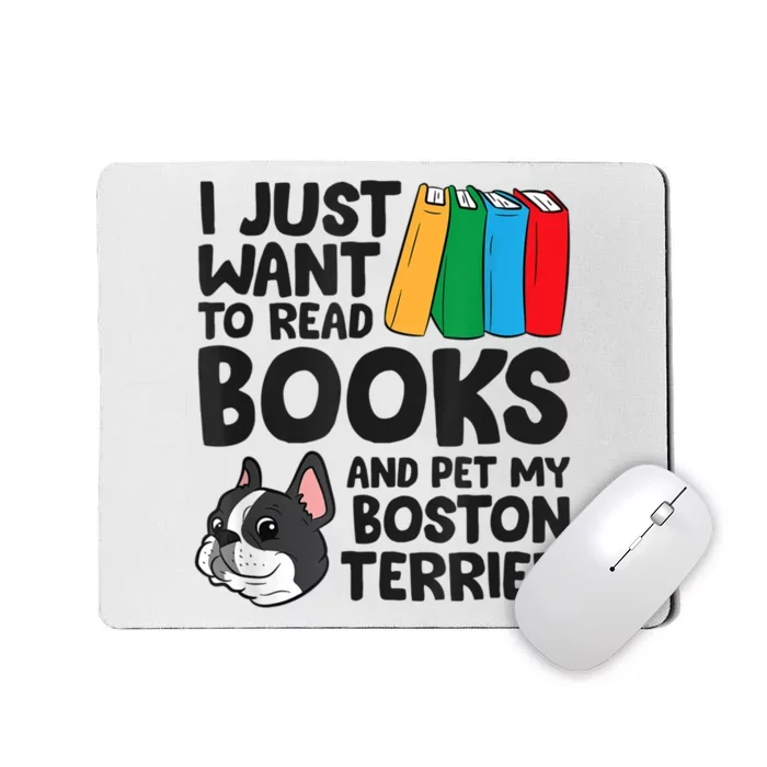 I Just Want To Read Books And Pet My Boston Terrier Mousepad