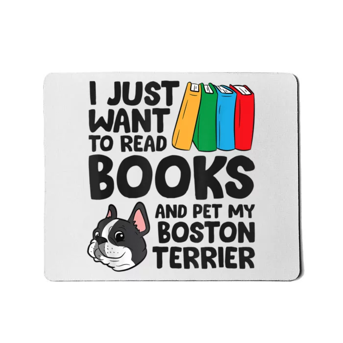 I Just Want To Read Books And Pet My Boston Terrier Mousepad