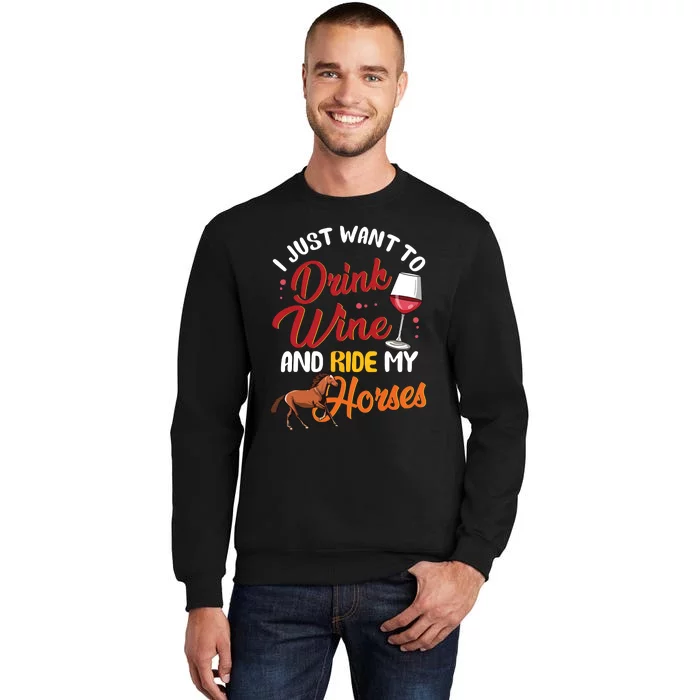 I Just Want To Drink Wine And Ride My Horses Tall Sweatshirt