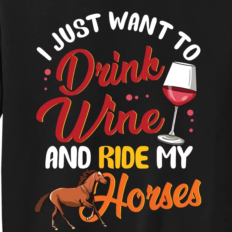 I Just Want To Drink Wine And Ride My Horses Tall Sweatshirt