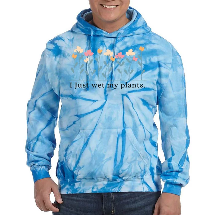 I Just Wet My Plants Funny Gardening Tie Dye Hoodie