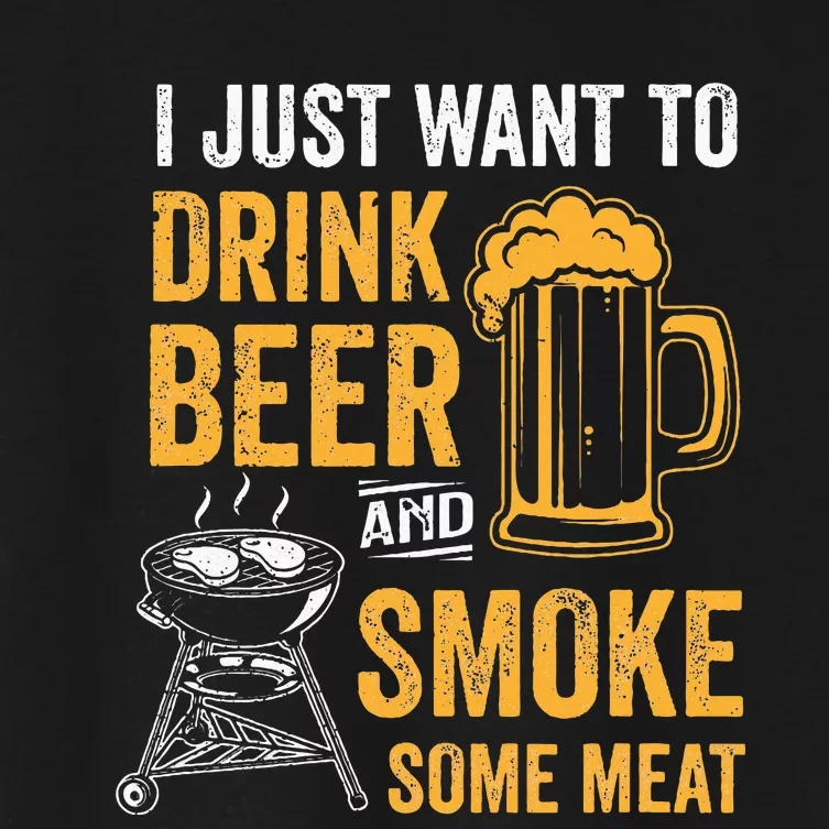 I Just Want To Drink Beer And Smoke Some Meat Bbq Smoker Women's Crop Top Tee