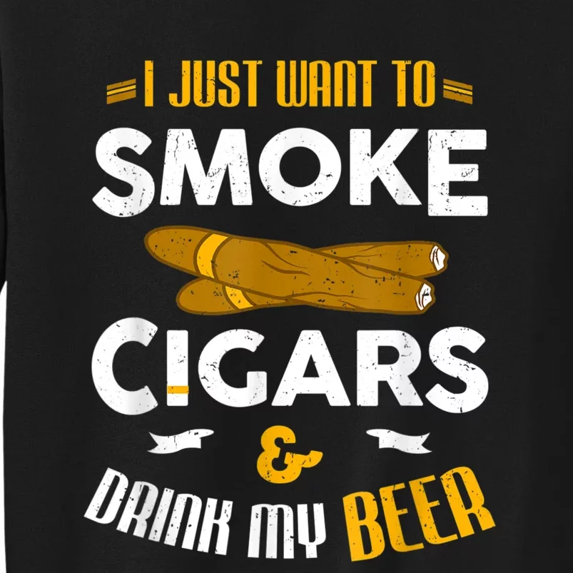 I Just Want To Smoke Cigars And Drink My Beer Cigar Sweatshirt