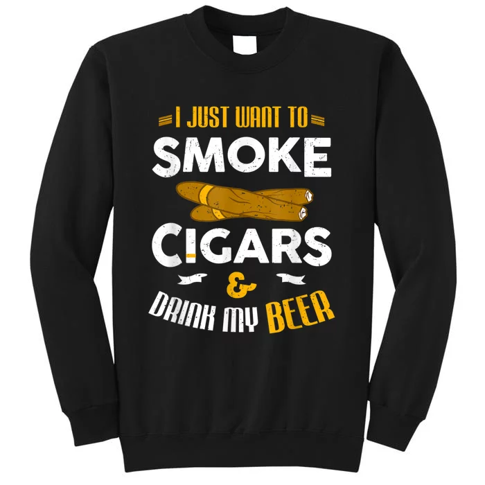 I Just Want To Smoke Cigars And Drink My Beer Cigar Tall Sweatshirt