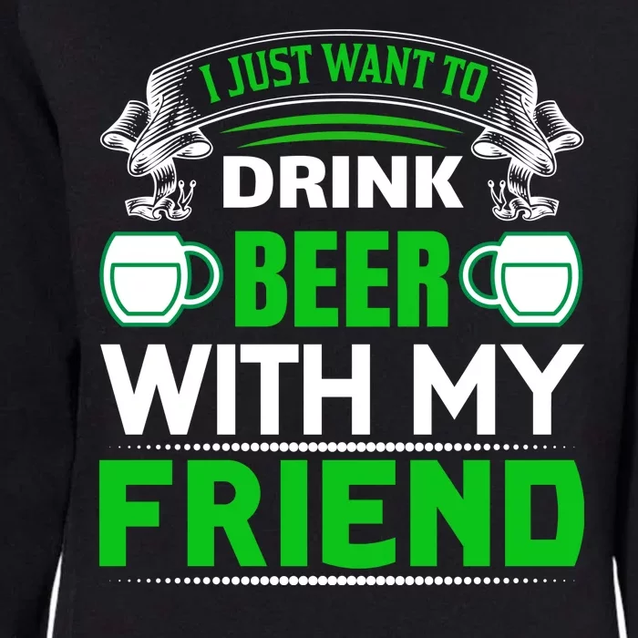 I Just Want To Drink Beer With My Friends Womens California Wash Sweatshirt