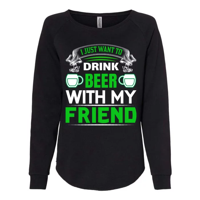 I Just Want To Drink Beer With My Friends Womens California Wash Sweatshirt