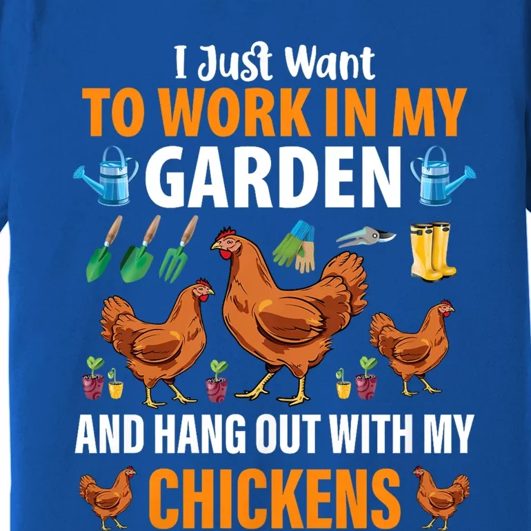 I Just Want To Work In My Garden And Hang Out With Chickens Premium T-Shirt