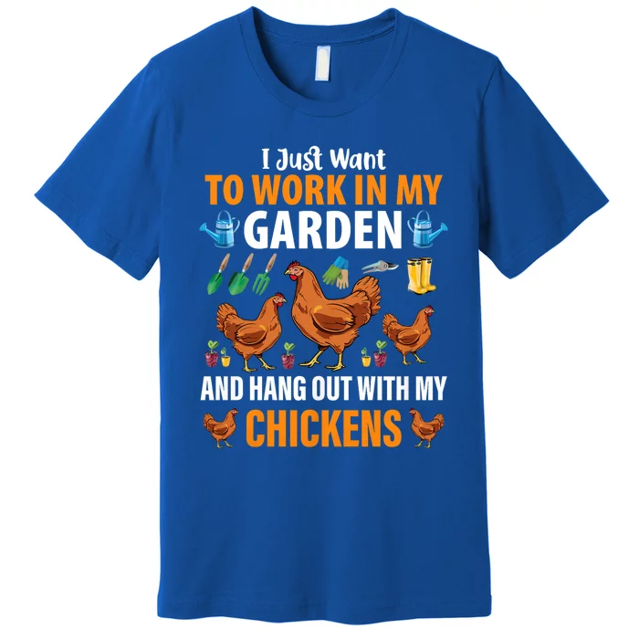 I Just Want To Work In My Garden And Hang Out With Chickens Premium T-Shirt