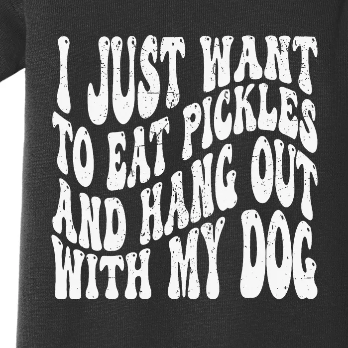 I Just Want To Eat Pickles And Hang Out With My Dog Baby Bodysuit