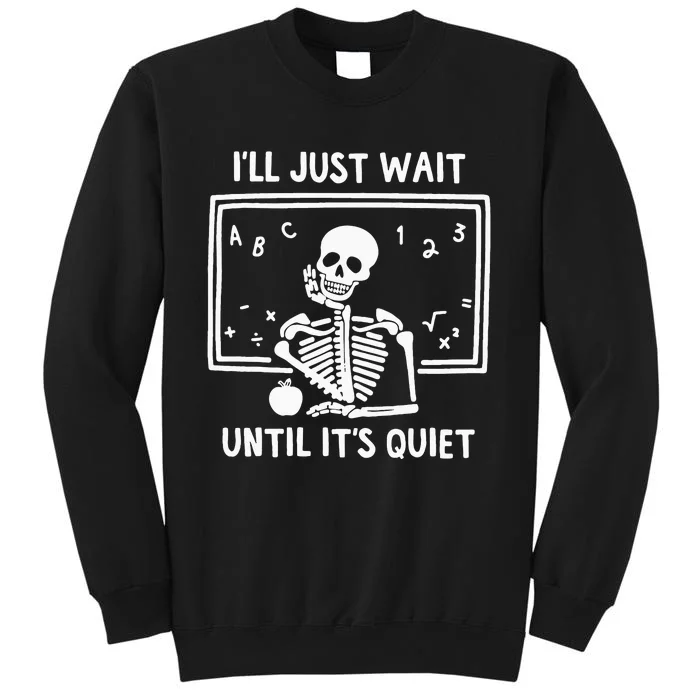 Ill Just Wait Until Its Quiet Skeleton Teacher Sweatshirt