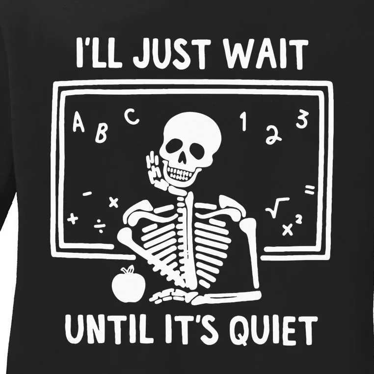 Ill Just Wait Until Its Quiet Skeleton Teacher Ladies Long Sleeve Shirt