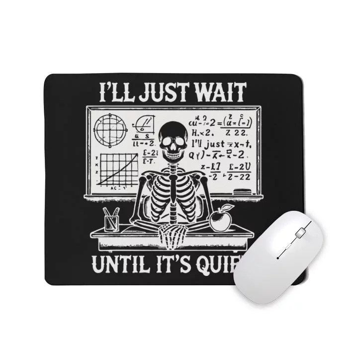 ILl Just Wait Until ItS Quiet Mousepad