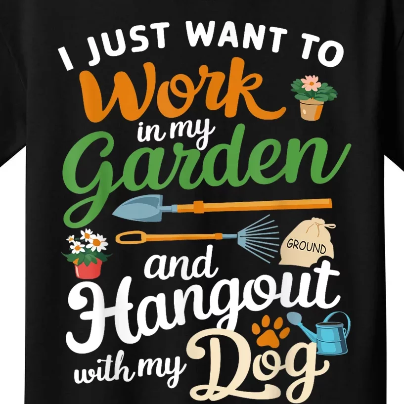 I Just Want To Work In My Garden And Hangout With My Dog Funny Plants Dog Garden Kids T-Shirt