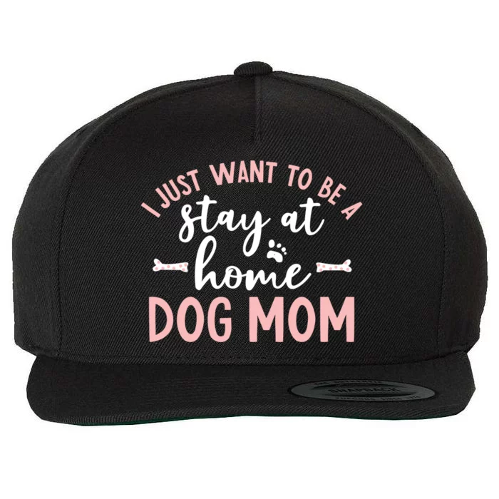 I Just Want To Be A Stay At Home Dog Mom Meaningful Gift Dog Lover Wool Snapback Cap