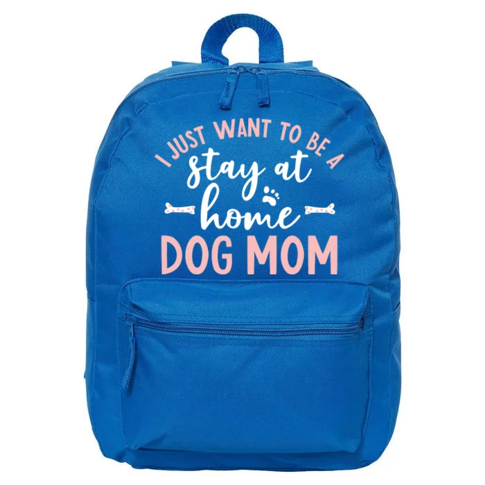 I Just Want To Be A Stay At Home Dog Mom Meaningful Gift Dog Lover 16 in Basic Backpack