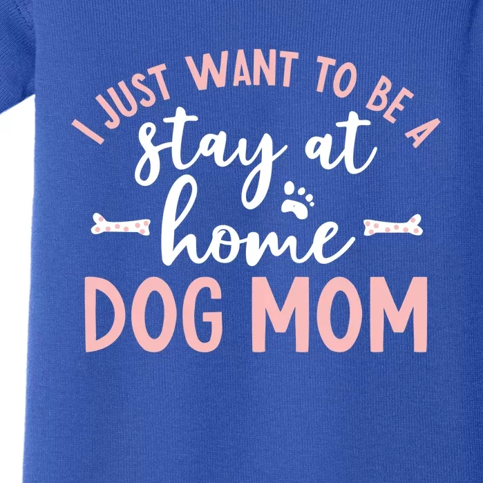 I Just Want To Be A Stay At Home Dog Mom Meaningful Gift Dog Lover Baby Bodysuit