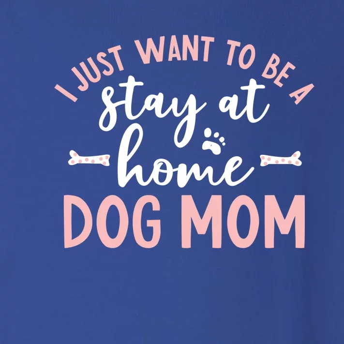 I Just Want To Be A Stay At Home Dog Mom Meaningful Gift Dog Lover Toddler Long Sleeve Shirt